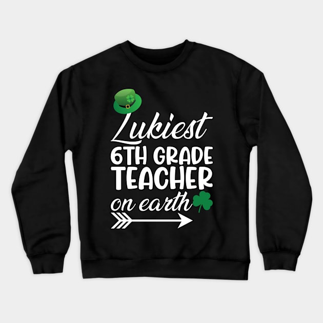 Luckiest 6th Grade Teacher On Earth Crewneck Sweatshirt by Saimarts